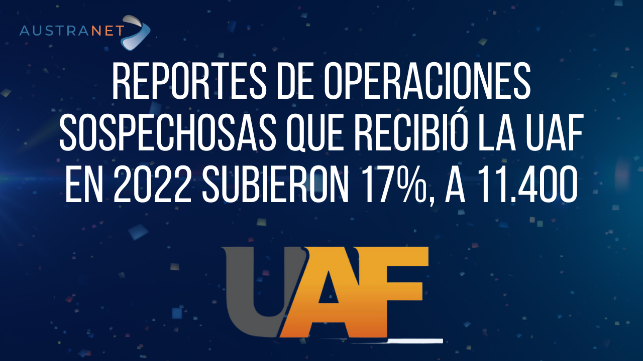 Reportes De Operaciones Sospechosas Que Recibi La UAF En 2022 Subieron reportes-de-operaciones-sospechosas-que-recibi-la-uaf-en-2022-subieron